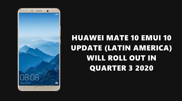 Huawei Mate 10 EMUI 10 (Android 10) update for Latin America region scheduled for Q3