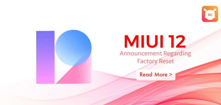 PSA: Xiaomi warns MIUI 12 update users not to factory reset units before May 18, recovery methods in the works