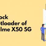 [Realme Q as well] Realme X50 5G bootoloader unlock support officially arrives