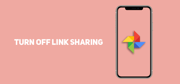 You can turn off link sharing in Google Photos with these steps