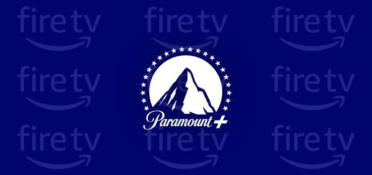 [Updated] Paramount Plus app not opening or stuck on blue screen on Fire TV Stick, issue acknowledged