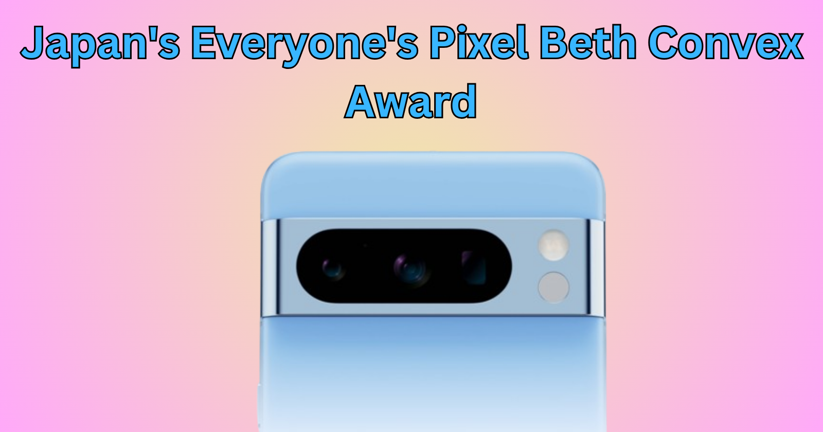 You can win a Pixel 8 Pro with Google Japan's Everyone's Pixel Beth Convex Award: Find out how