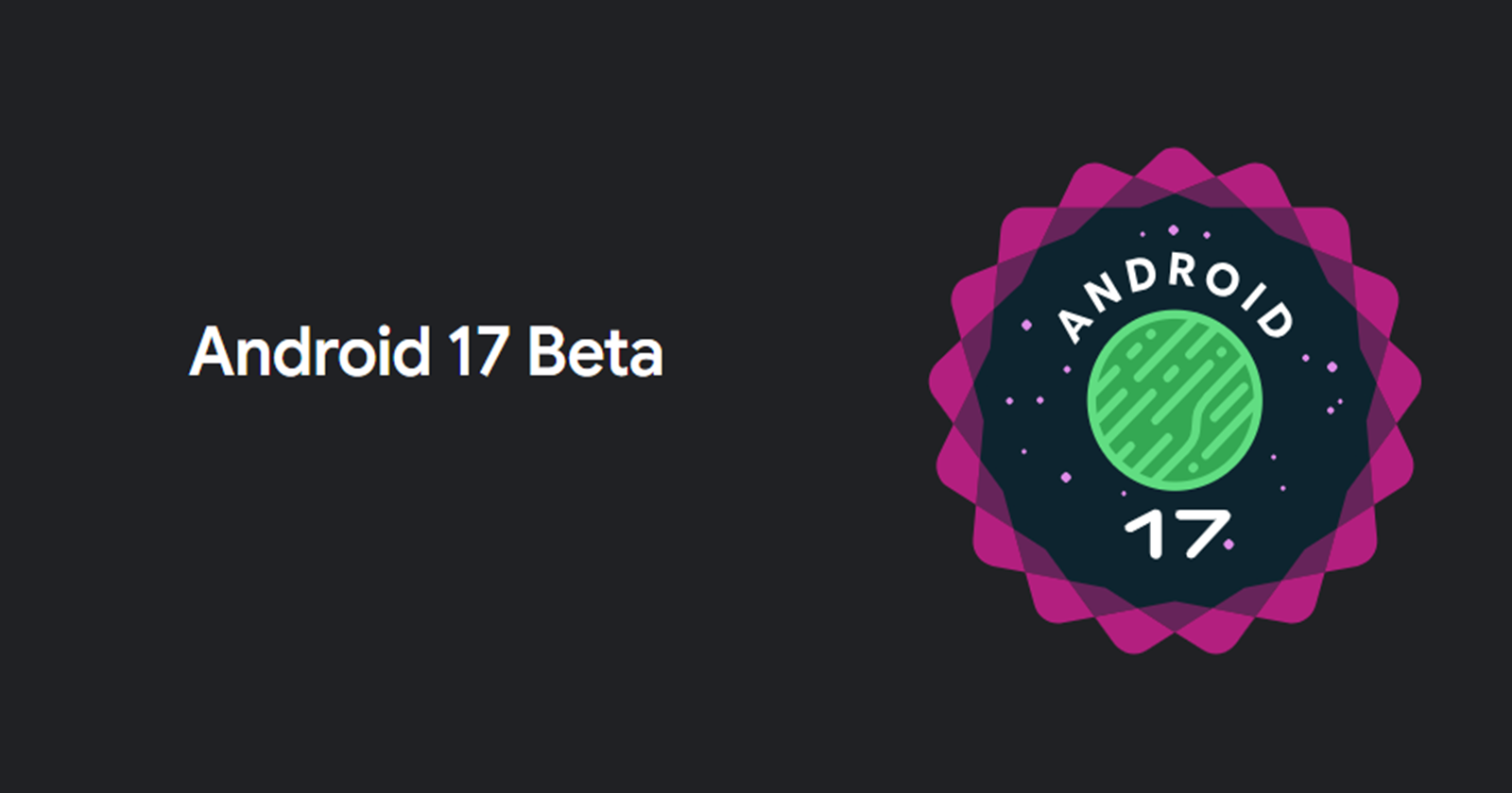 Android 17 Beta 3: Bug Fixes & Stability Improvements for Pixel