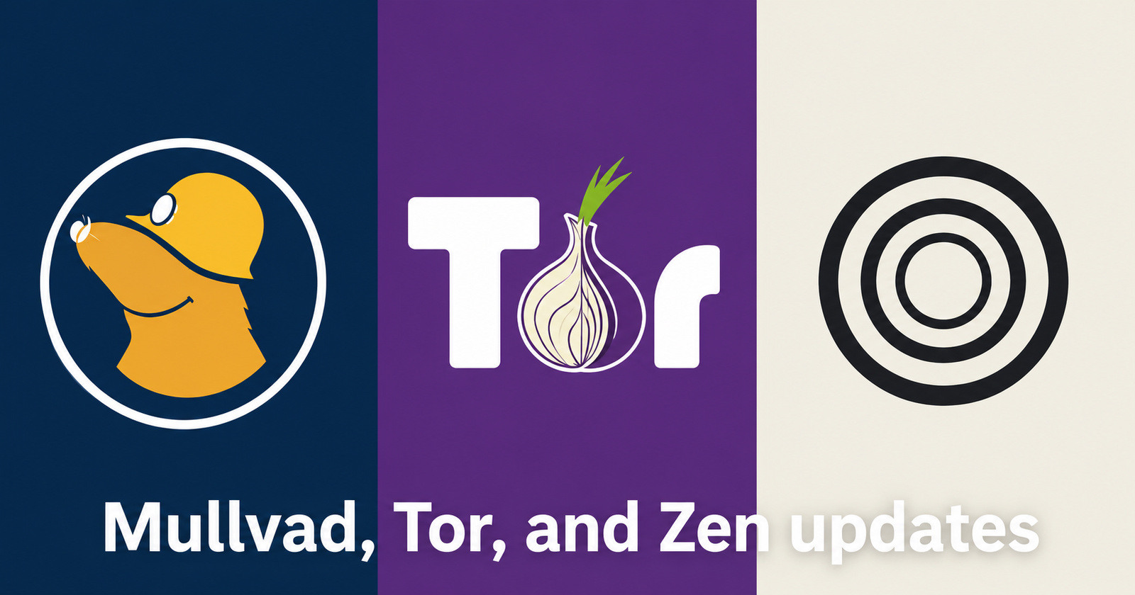 Mullvad, Zen, and Tor pick up fresh updates with fixes and security improvements