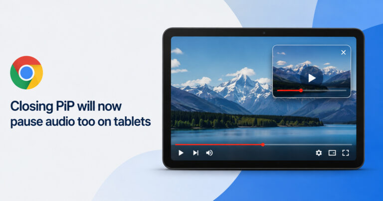 Chrome on Android tablets will finally stop audio when you close Picture-in-Picture